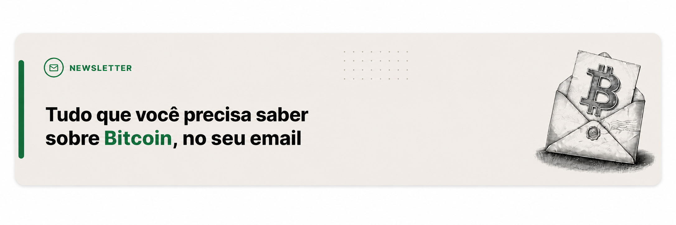 Newsletter: tudo que você precisa saber sobre Bitcoin, no seu email. Análises, notícias e insights exclusivos.